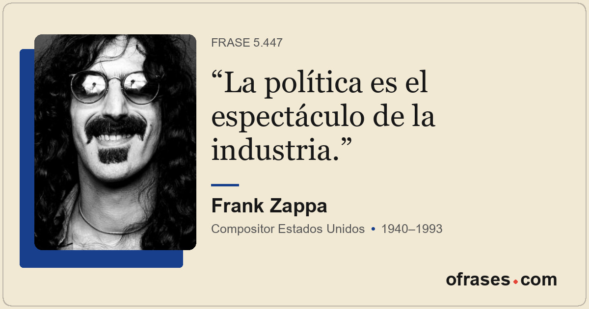La política es el espectáculo de la industria.