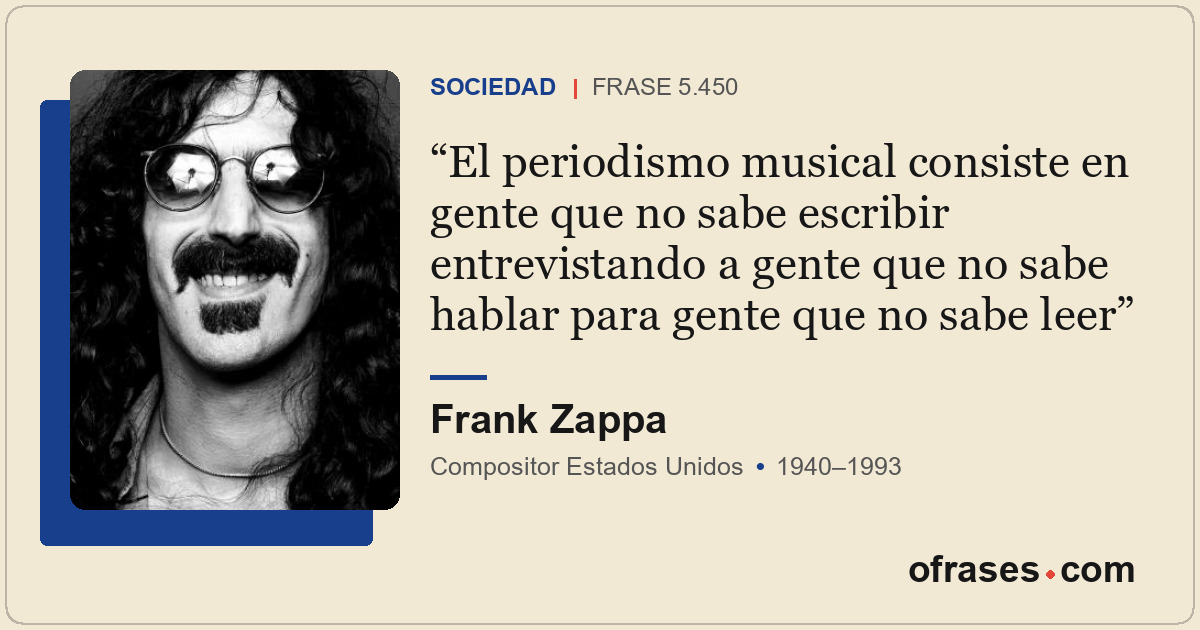 El periodismo musical consiste en gente que no sabe escribir entrevistando a gen...