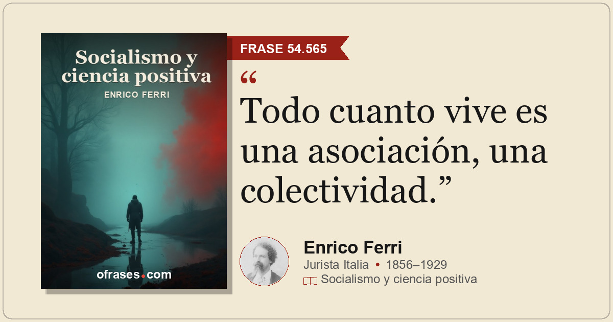 Todo cuanto vive es una asociación, una colectividad.