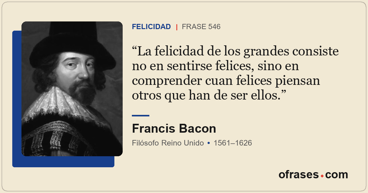 La felicidad de los grandes consiste no en sentirse felices, sino en comprender...