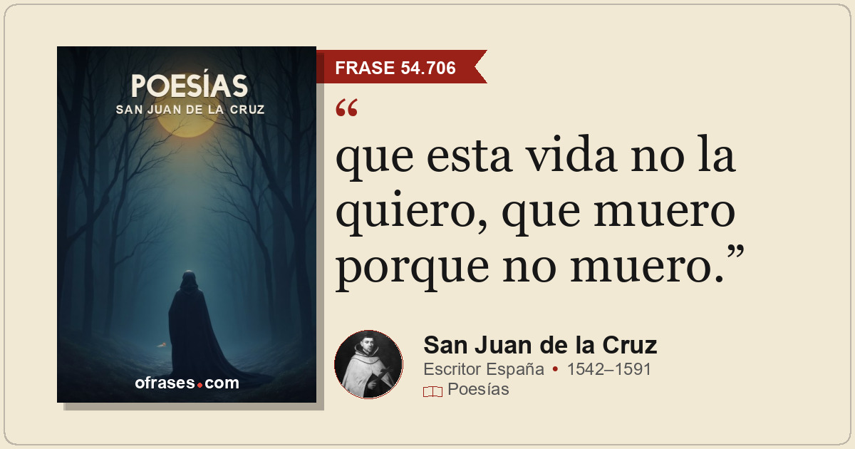 que esta vida no la quiero, que muero porque no muero.