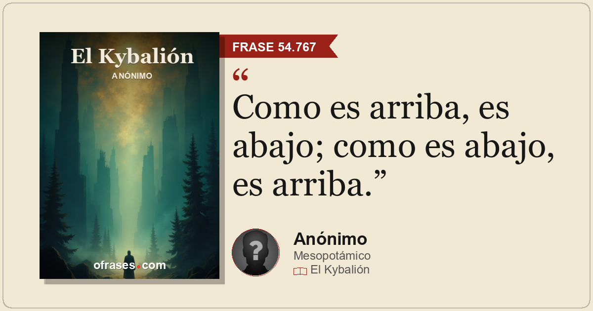Como es arriba, es abajo; como es abajo, es arriba.