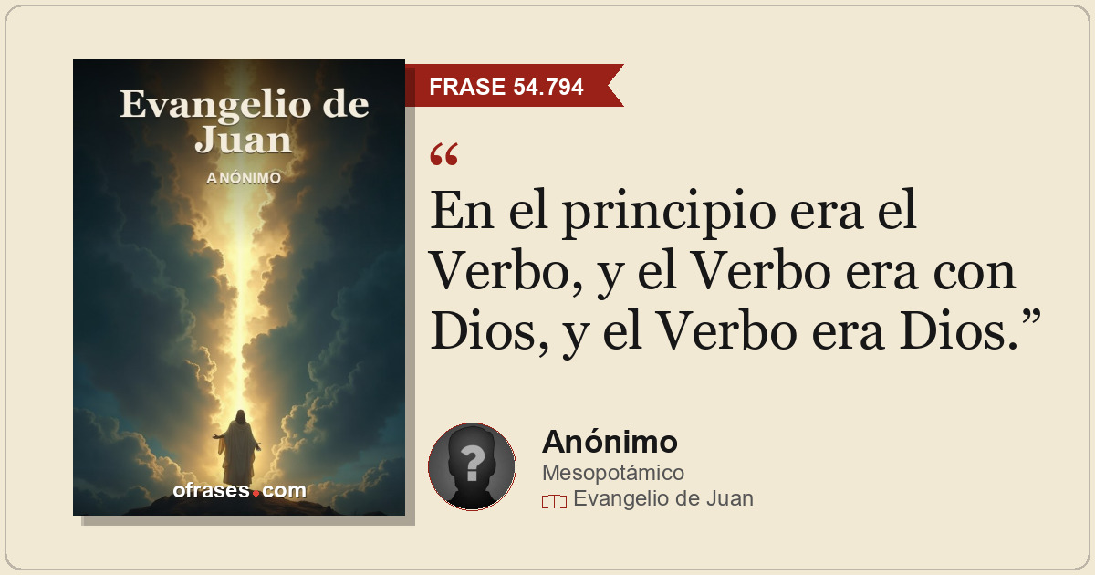En el principio era el Verbo, y el Verbo era con Dios, y el Verbo era Dios.