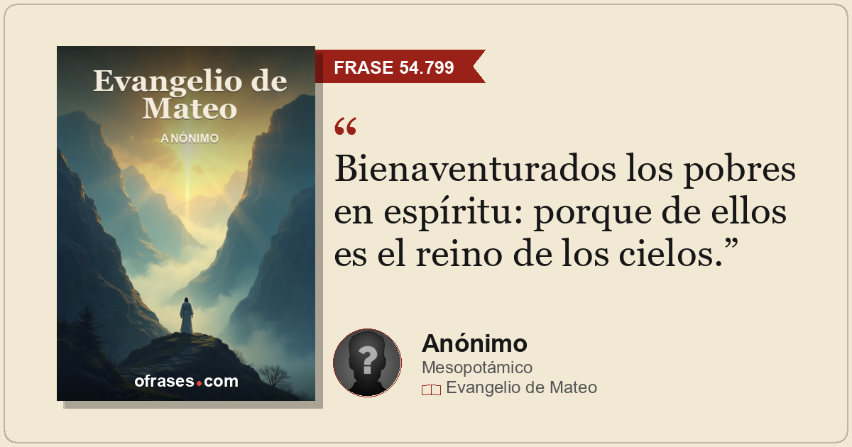 Bienaventurados los pobres en espíritu: porque de ellos es el reino de los cielo...
