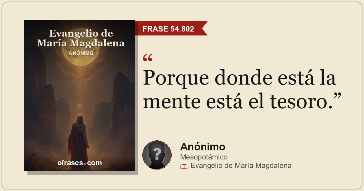 Porque donde está la mente está el tesoro.