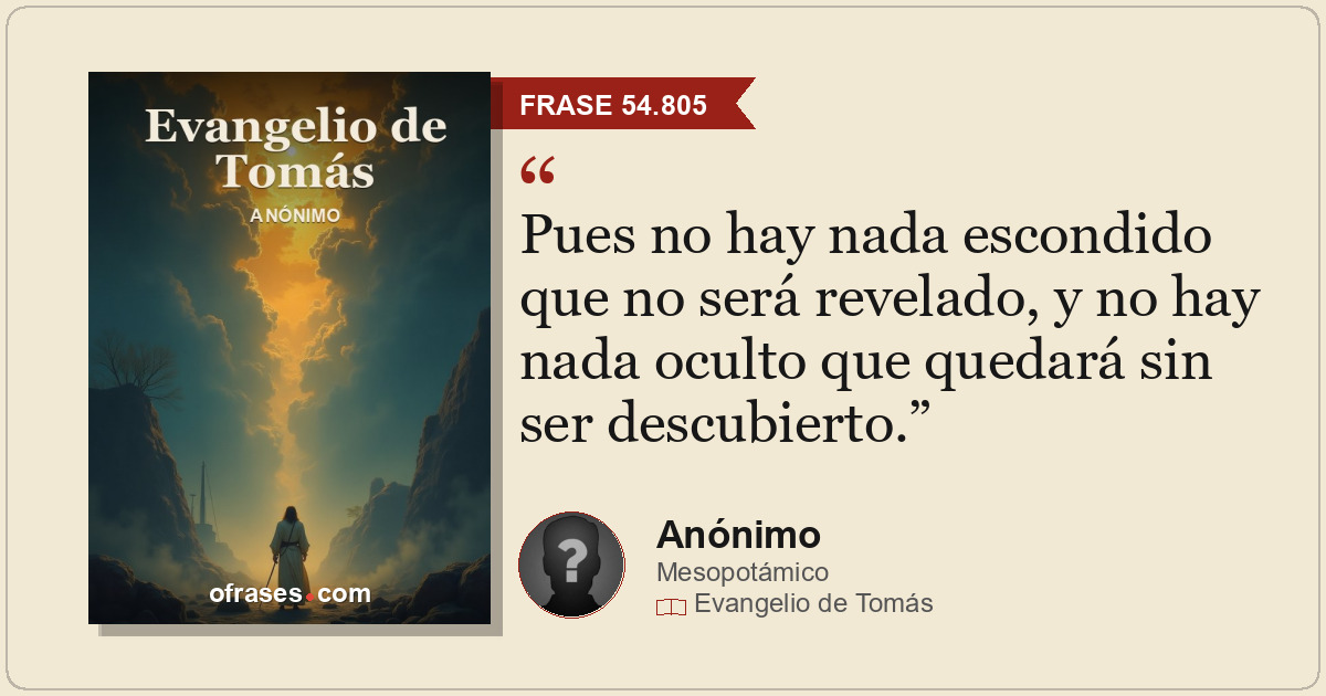 Pues no hay nada escondido que no será revelado, y no hay nada oculto que quedar...