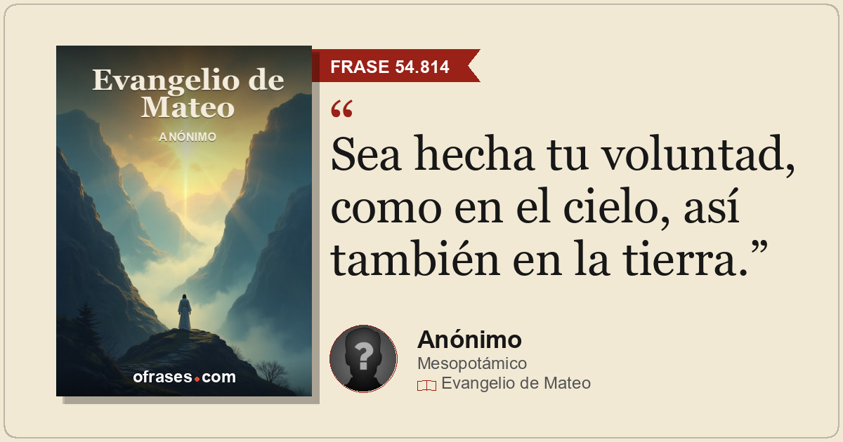 Sea hecha tu voluntad, como en el cielo, así también en la tierra.