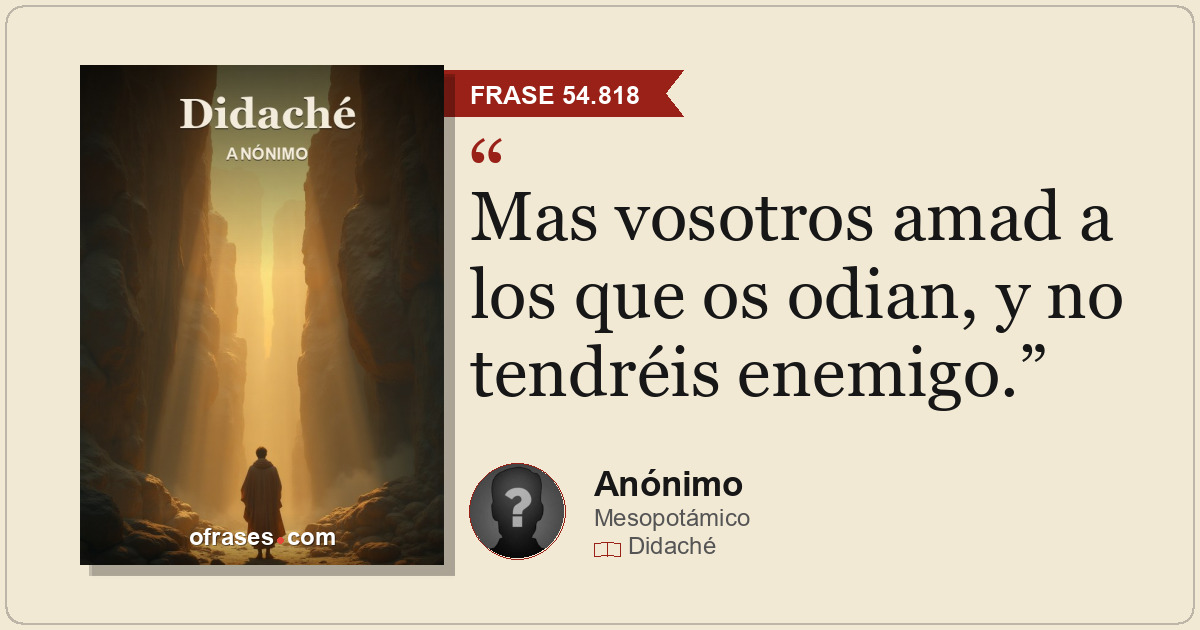 Mas vosotros amad a los que os odian, y no tendréis enemigo.