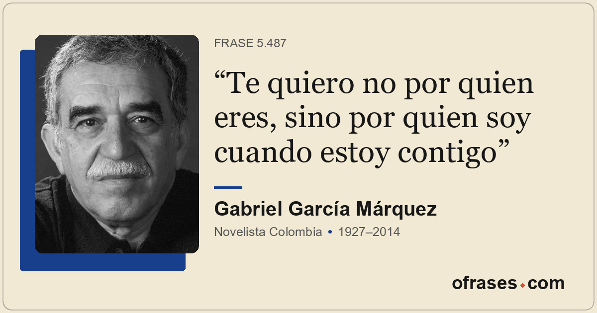 Te quiero no por quien eres, sino por quien soy cuando estoy contigo