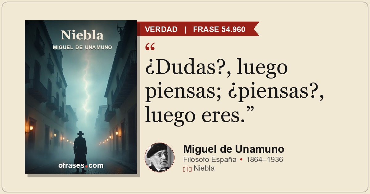 ¿Dudas?, luego piensas; ¿piensas?, luego eres.