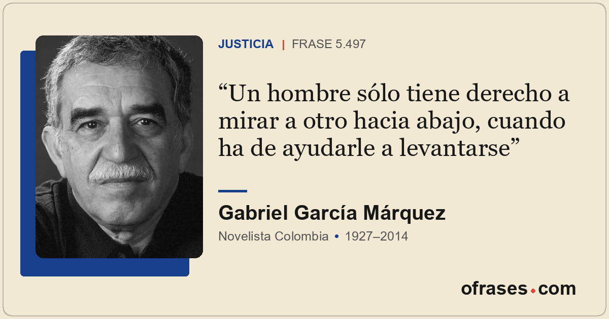 Un hombre sólo tiene derecho a mirar a otro hacia abajo, cuando ha de ayudarle a...