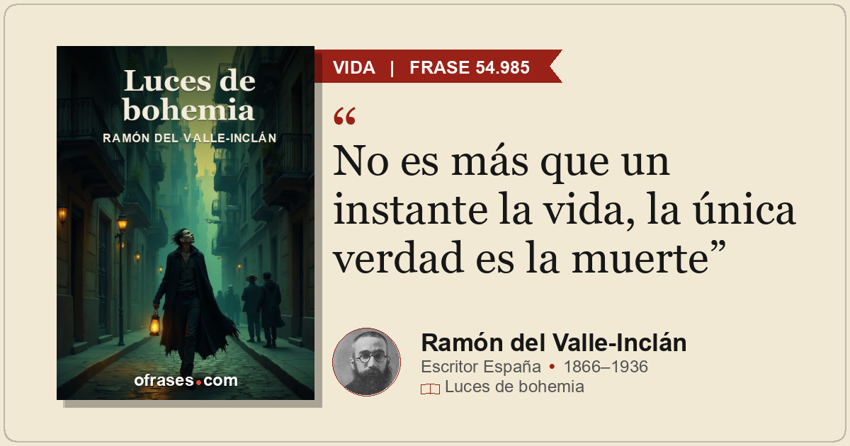 No es más que un instante la vida, la única verdad es la muerte