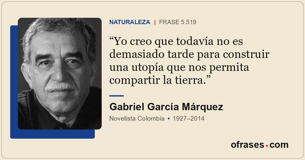 Yo creo que todavía no es demasiado tarde para construir una utopía que nos perm...