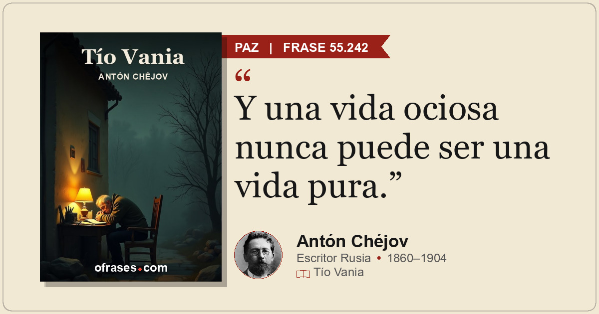 Y una vida ociosa nunca puede ser una vida pura.