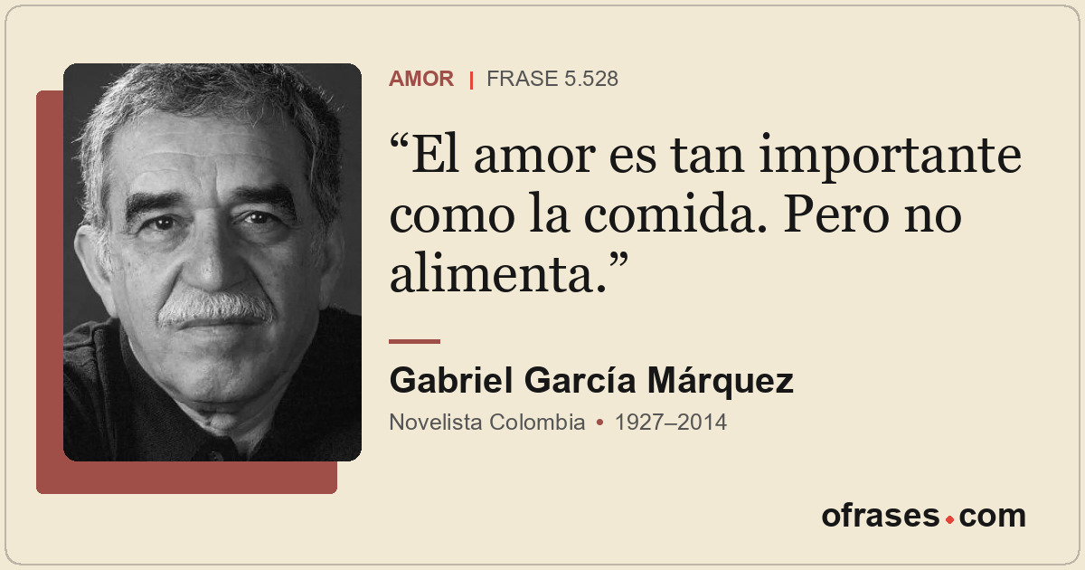 El amor es tan importante como la comida. Pero no alimenta.
