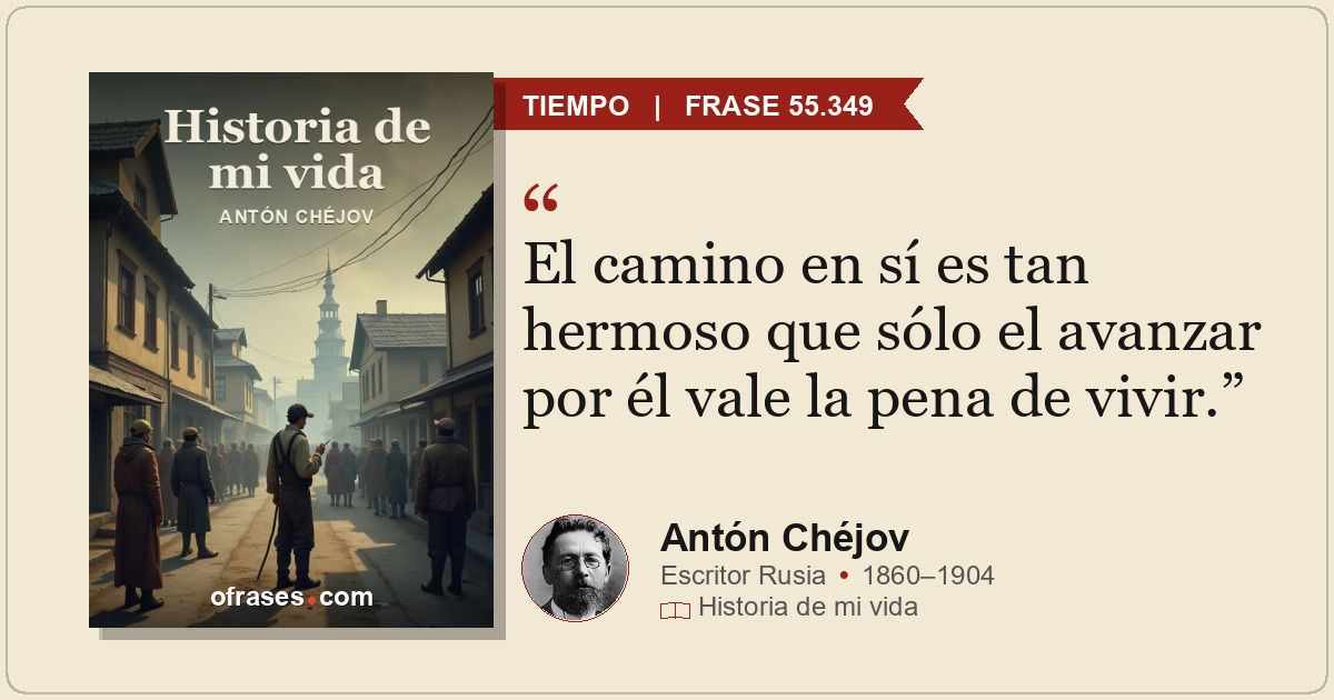 El camino en sí es tan hermoso que sólo el avanzar por él vale la pena de vivir.