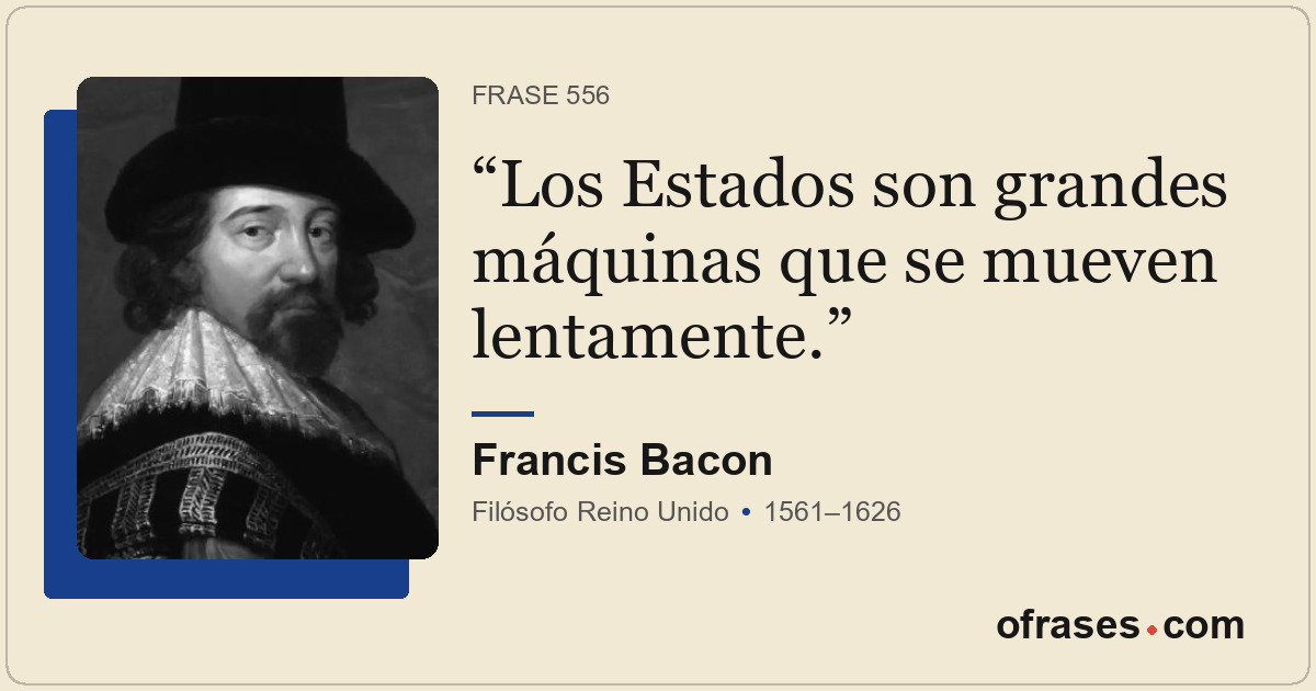Los Estados son grandes máquinas que se mueven lentamente.