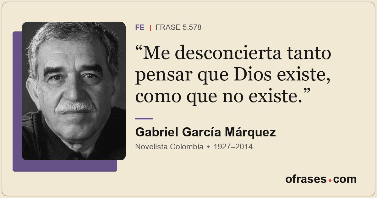 Me desconcierta tanto pensar que Dios existe, como que no existe.
