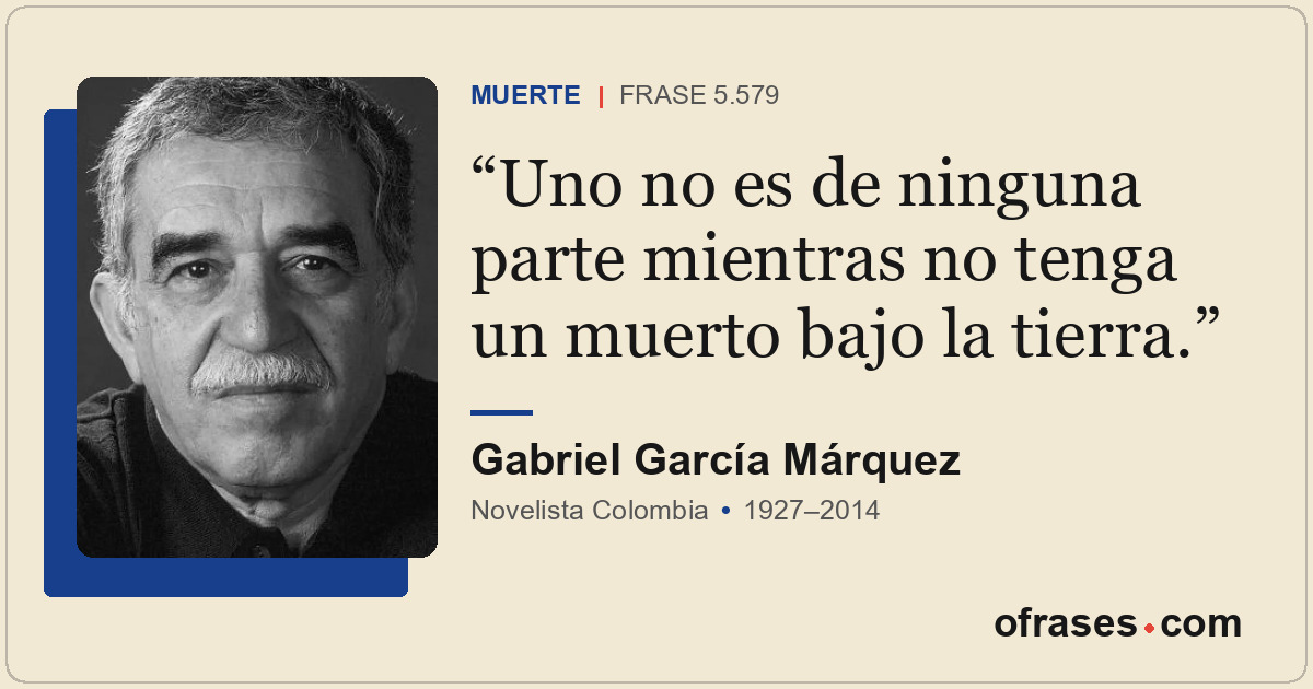 Uno no es de ninguna parte mientras no tenga un muerto bajo la tierra.