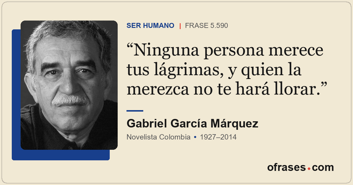 Ninguna persona merece tus lágrimas, y quien la merezca no te hará llorar.