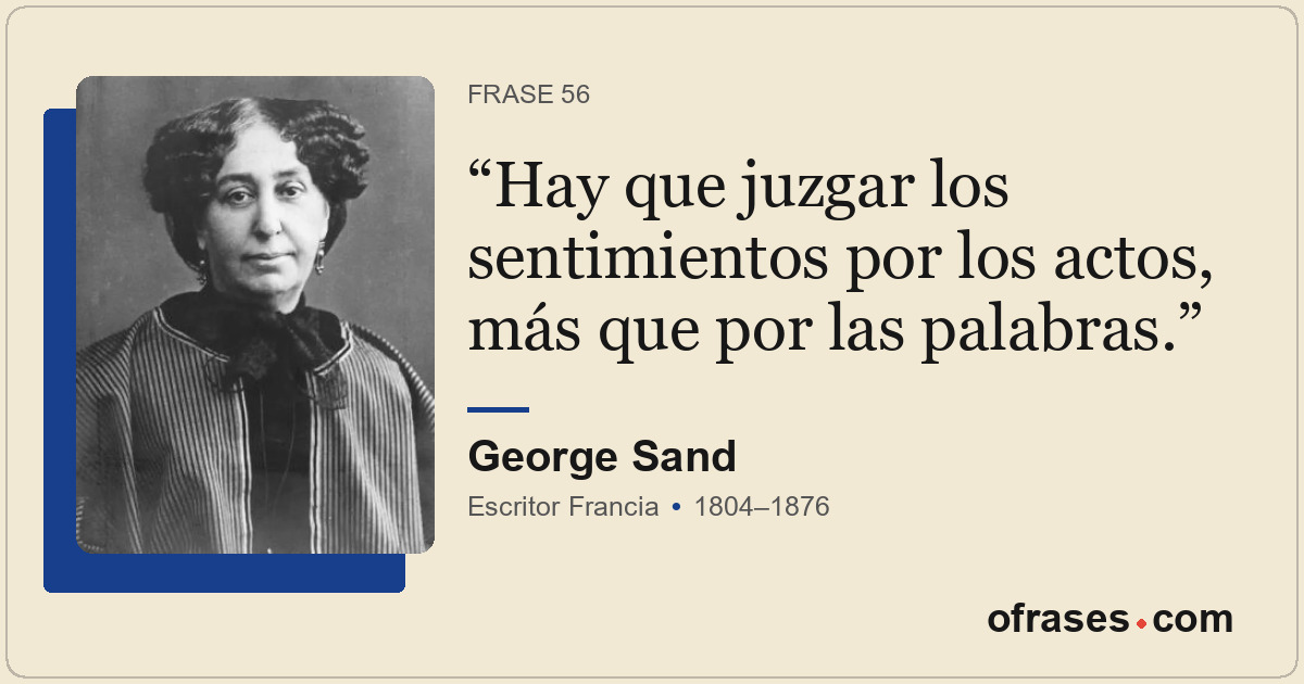 Hay que juzgar los sentimientos por los actos, más que por las palabras.