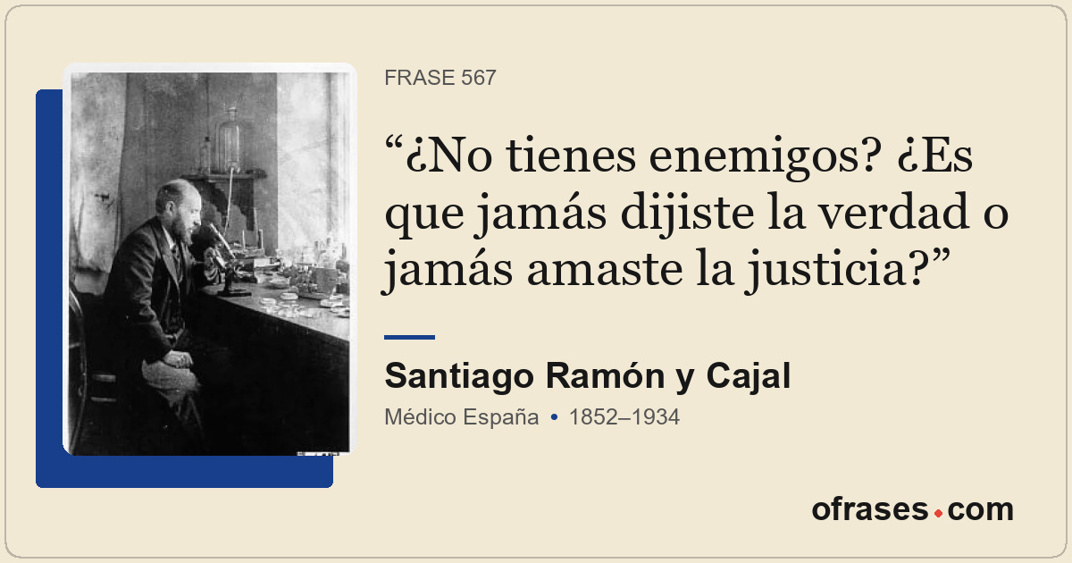 ¿No tienes enemigos? ¿Es que jamás dijiste la verdad o jamás amaste la justicia?