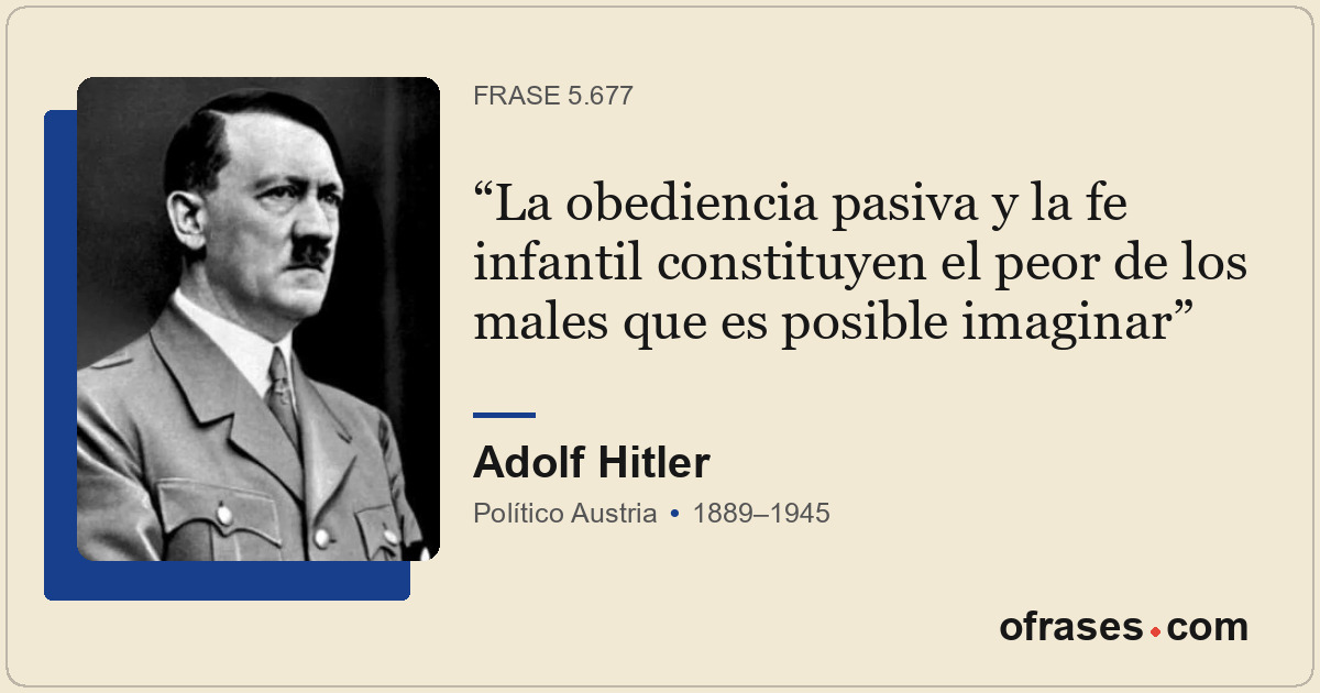 La obediencia pasiva y la fe infantil constituyen el peor de los males que es po...