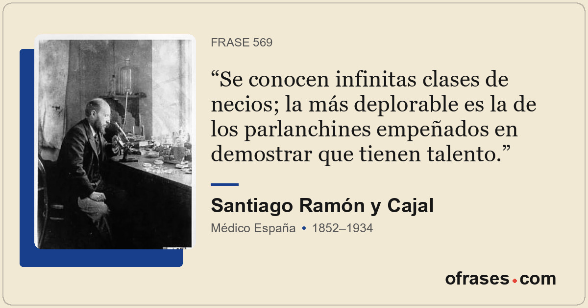 Se conocen infinitas clases de necios; la más deplorable es la de los parlanchin...