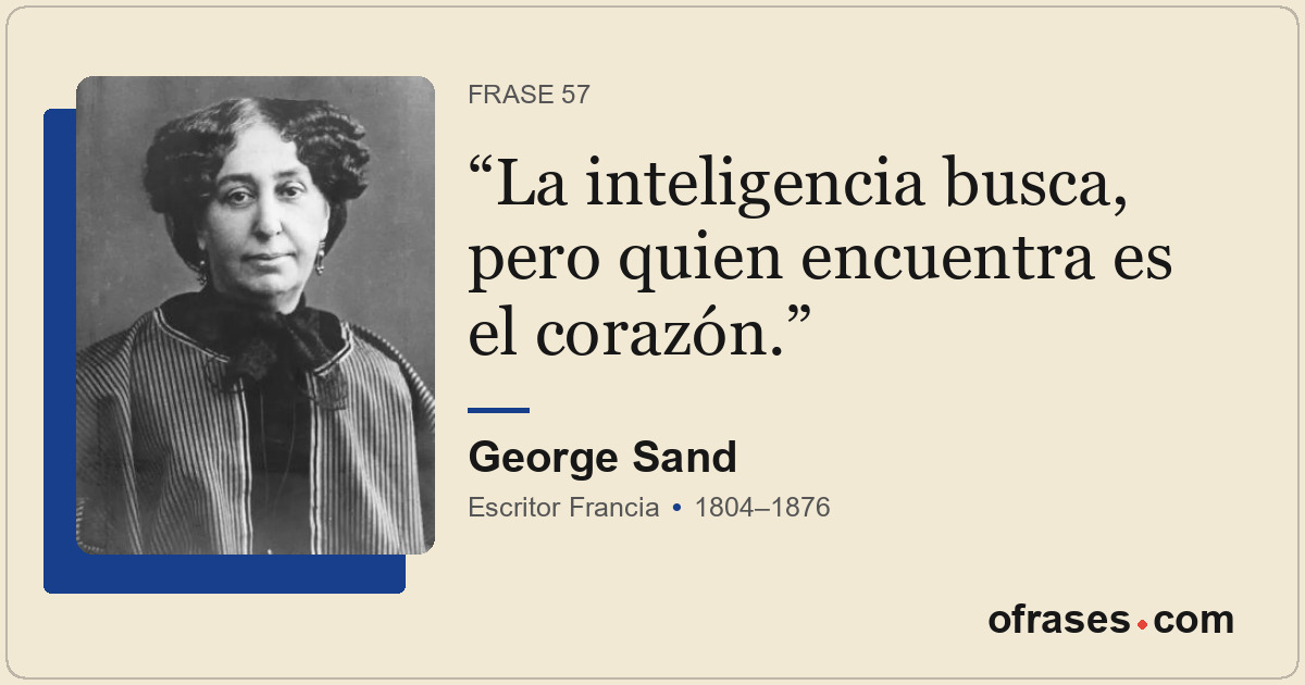 La inteligencia busca, pero quien encuentra es el corazón.