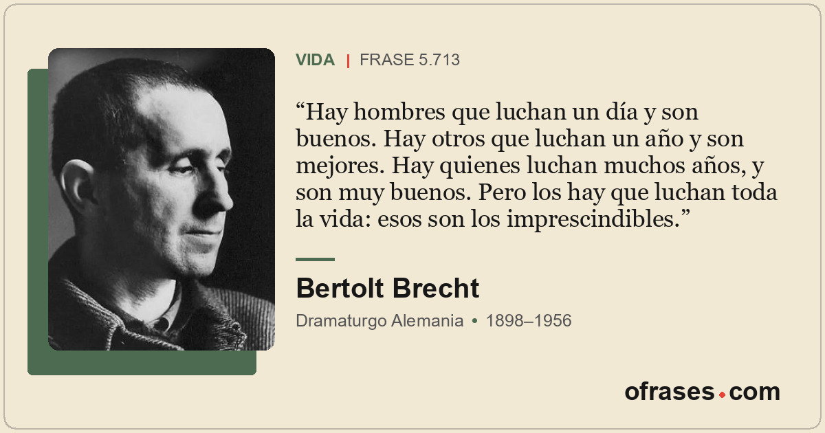 Hay hombres que luchan un día y son buenos. Hay otros que luchan un año y son me...