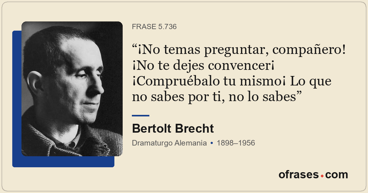 ¡No temas preguntar, compañero! ¡No te dejes convencer¡ ¡Compruébalo tu mismo¡ L...