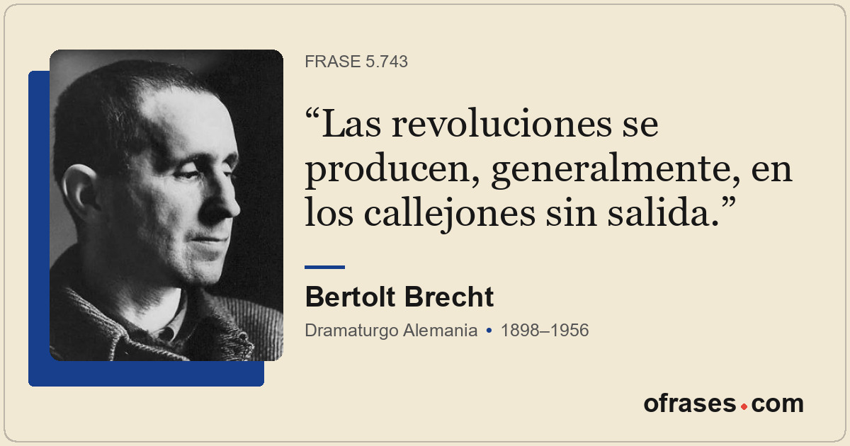 Las revoluciones se producen, generalmente, en los callejones sin salida.