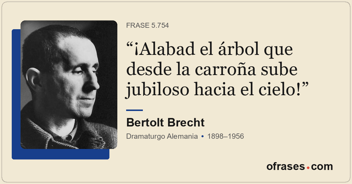 ¡Alabad el árbol que desde la carroña sube jubiloso hacia el cielo!