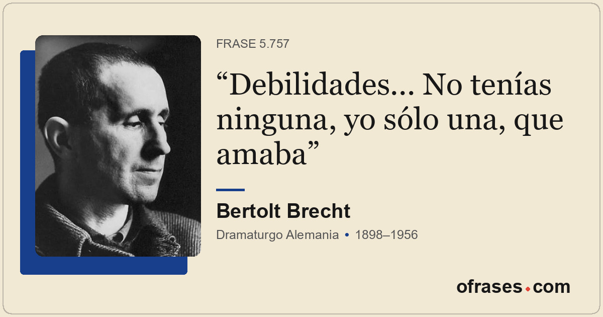 Debilidades... No tenías ninguna, yo sólo una, que amaba