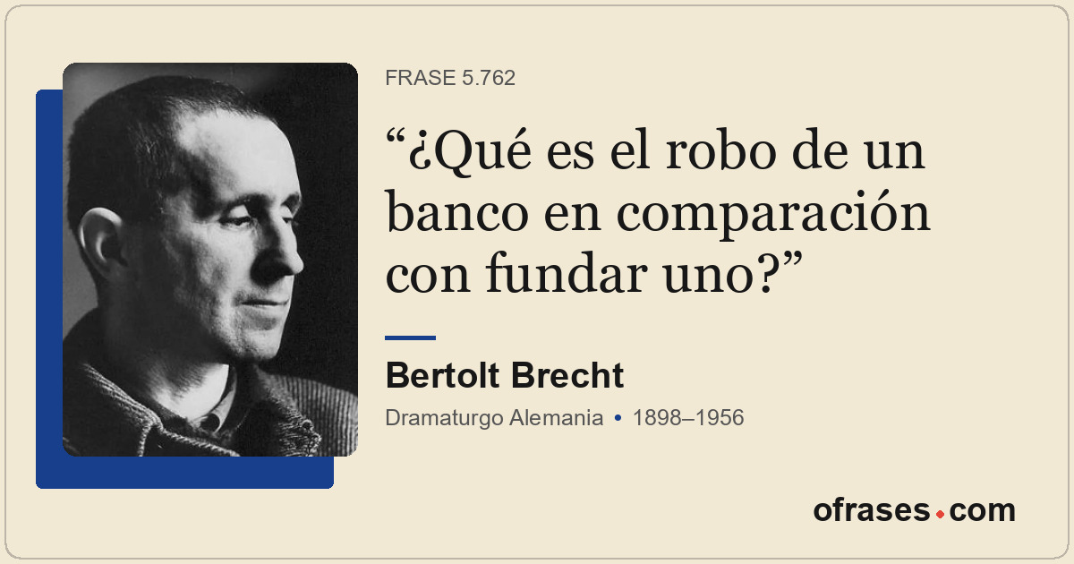 ¿Qué es el robo de un banco en comparación con fundar uno?