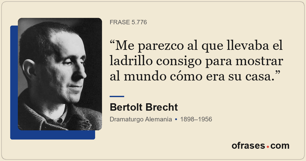 Me parezco al que llevaba el ladrillo consigo para mostrar al mundo cómo era su...