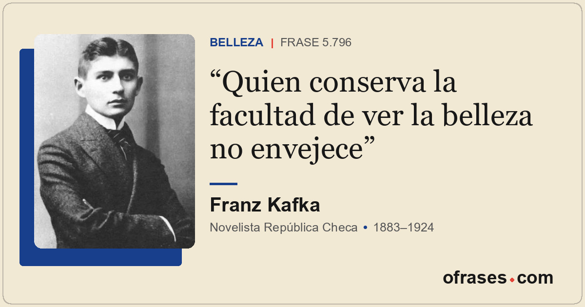 Quien conserva la facultad de ver la belleza no envejece