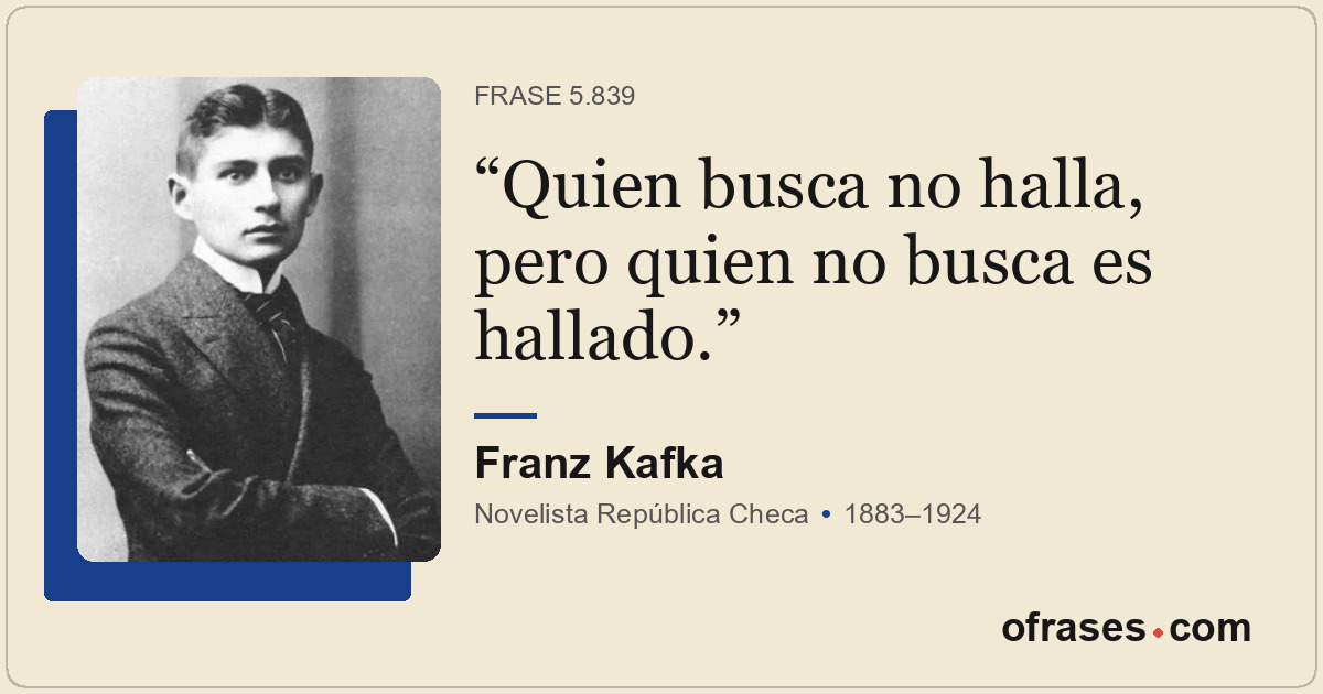 Quien busca no halla, pero quien no busca es hallado.