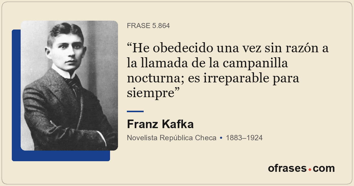 He obedecido una vez sin razón a la llamada de la campanilla nocturna; es irrepa...