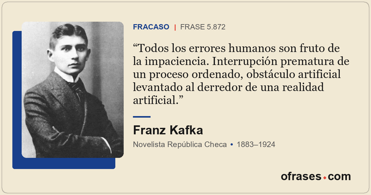 Todos los errores humanos son fruto de la impaciencia. Interrupción prematura de...