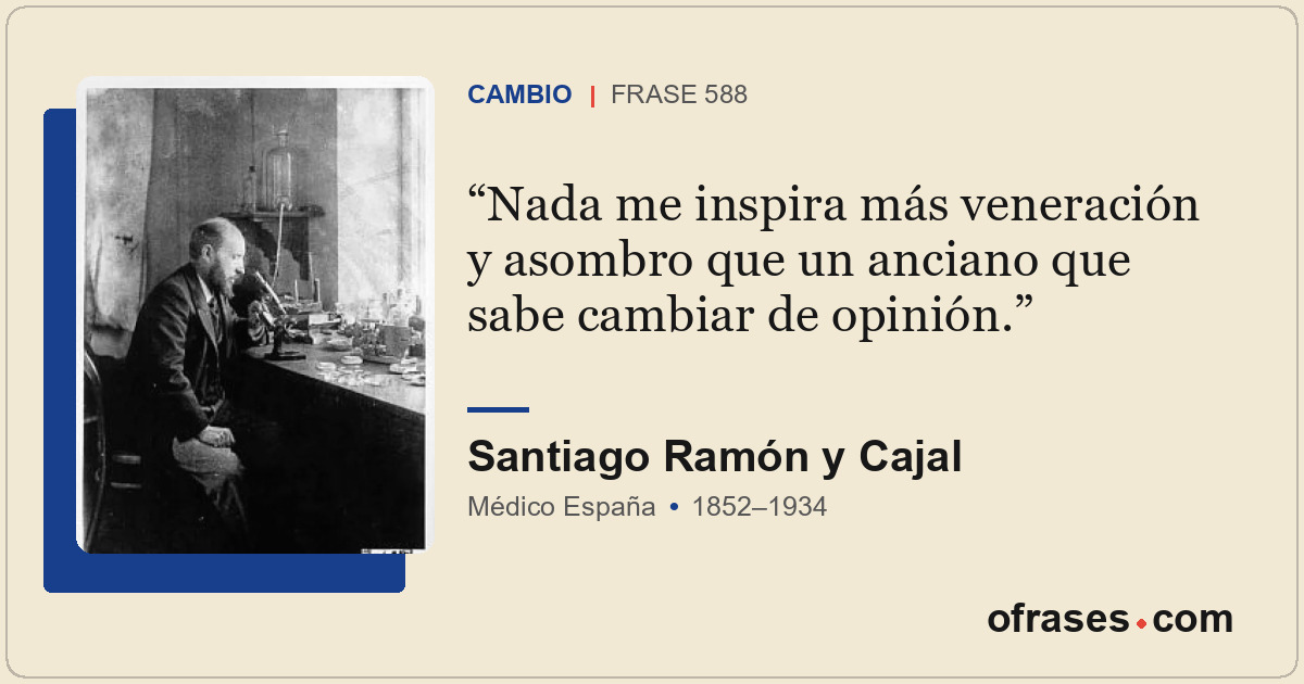 Nada me inspira más veneración y asombro que un anciano que sabe cambiar de opin...
