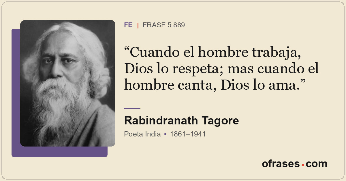 Cuando el hombre trabaja, Dios lo respeta; mas cuando el hombre canta, Dios lo a...