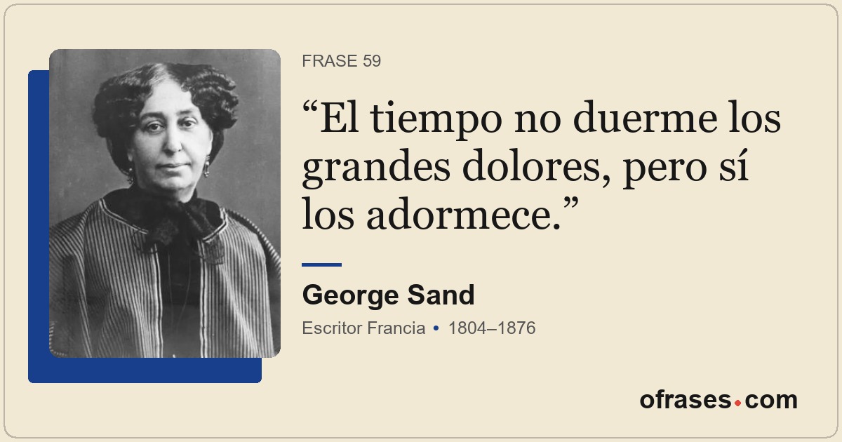 El tiempo no duerme los grandes dolores, pero sí los adormece.