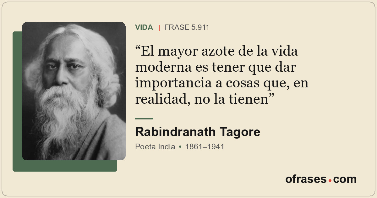 El mayor azote de la vida moderna es tener que dar importancia a cosas que, en r...