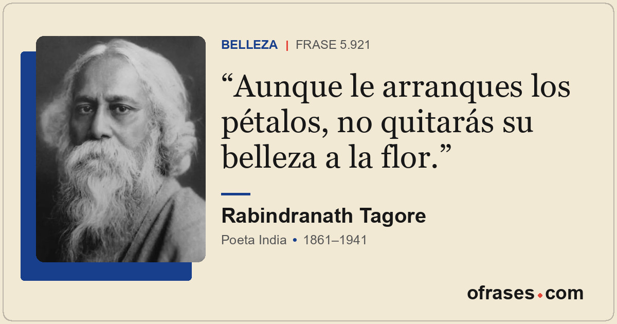 Aunque le arranques los pétalos, no quitarás su belleza a la flor.