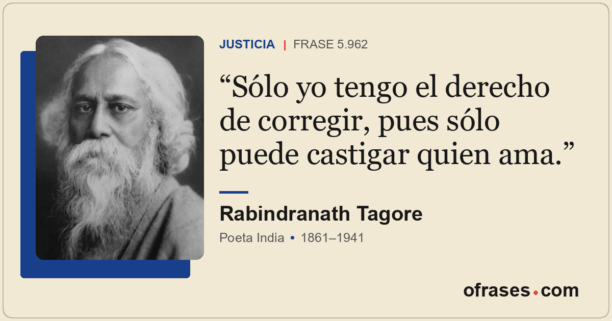 Sólo yo tengo el derecho de corregir, pues sólo puede castigar quien ama.