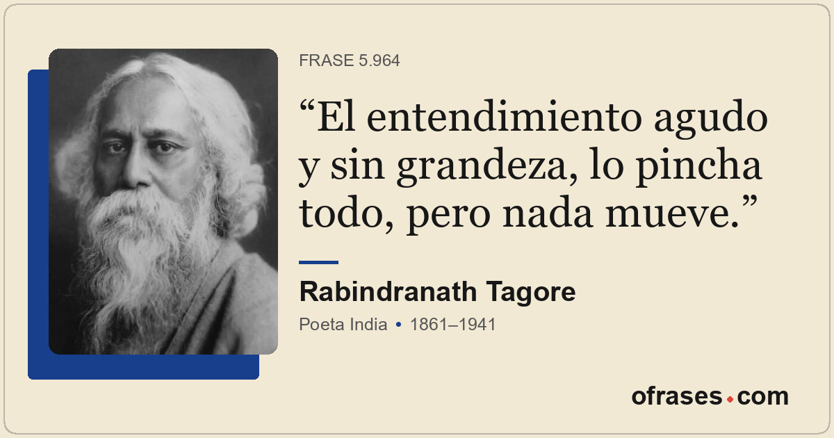 El entendimiento agudo y sin grandeza, lo pincha todo, pero nada mueve.