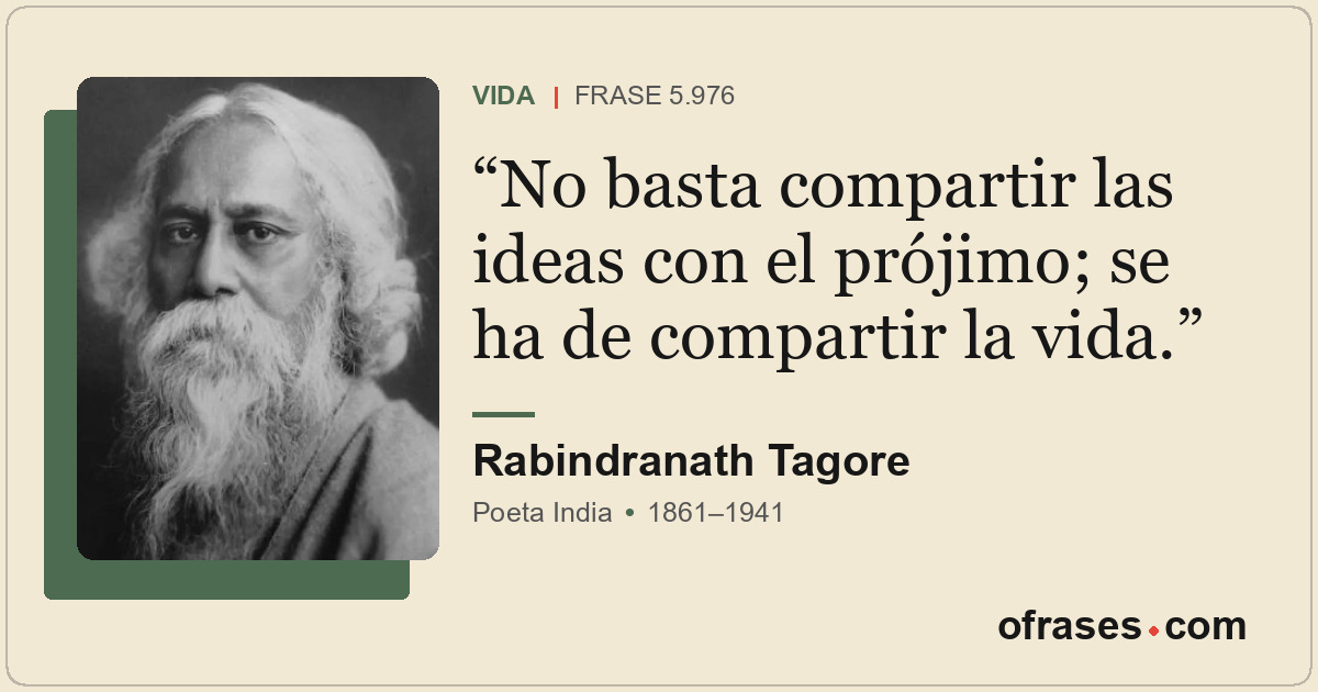 No basta compartir las ideas con el prójimo; se ha de compartir la vida.