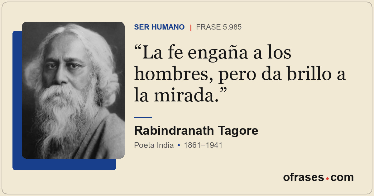 La fe engaña a los hombres, pero da brillo a la mirada.
