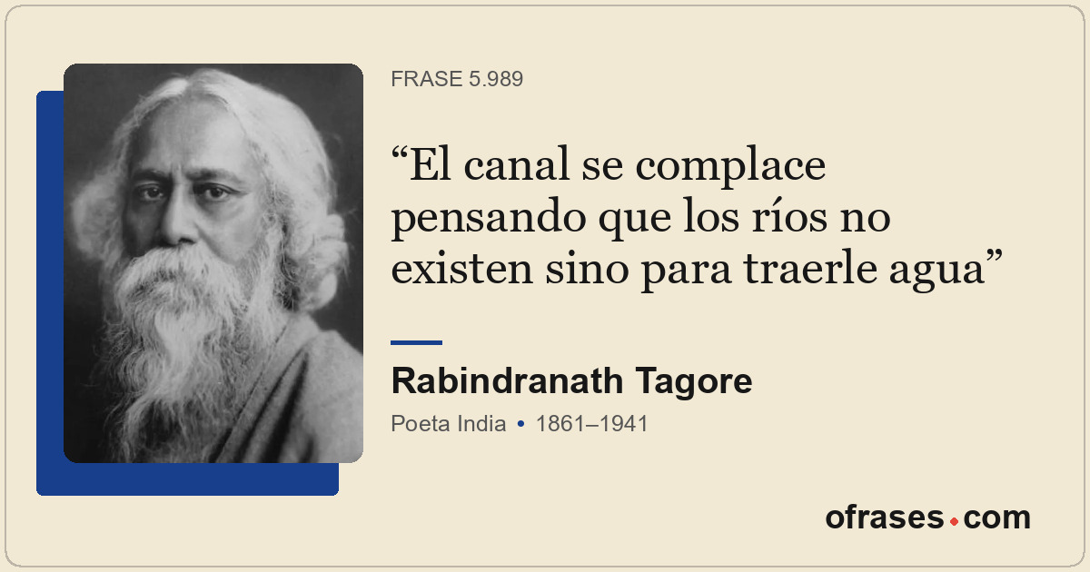 El canal se complace pensando que los ríos no existen sino para traerle agua